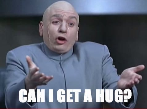 can-i-get-hug-dr-evil-meme | 20 Ways to Lighten a New Mom's Mental Load