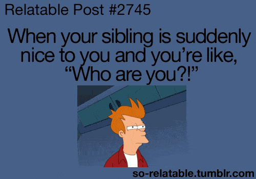 Meme - When Your Family is Nice to You